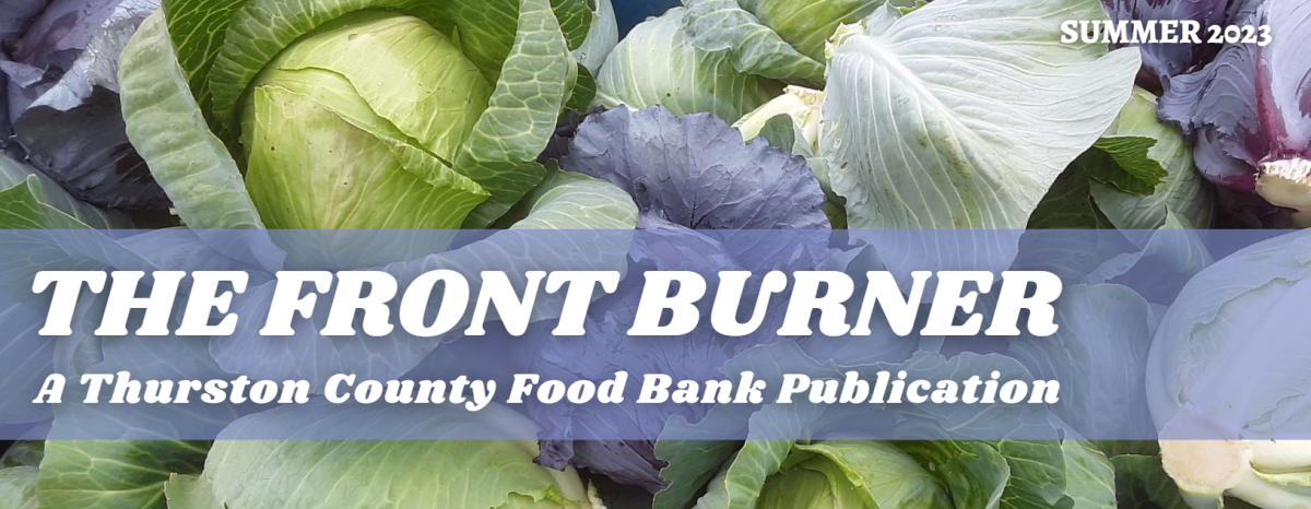 Summer 2023 Newsletter The Front Burner Thurston County Food Bank