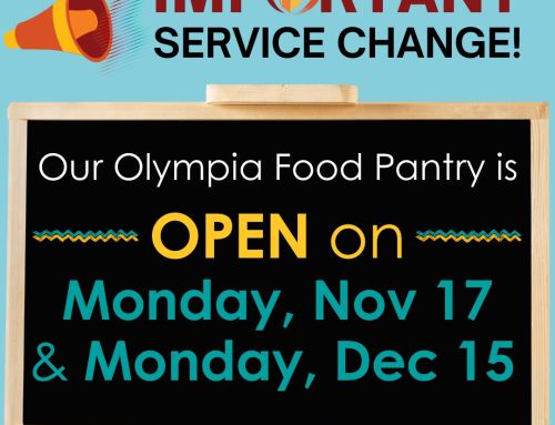 Our Olympia Food Pantry will be OPEN on Monday, Nov 17th & Dec 15th